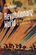 Revolutionary World: Global Upheaval in the Modern Age