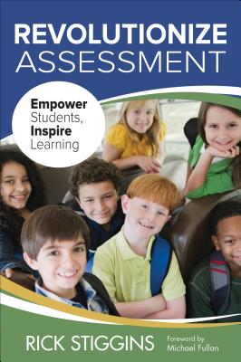 Revolutionize Assessment: Empower Students, Inspire Learning - Stiggins, Richard J J