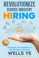 Revolutionize Service Industry Hiring: Discover the Secrets to Exceptional Success