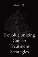 Revolutionizing Cancer Treatment Strategies
