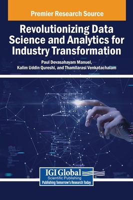 Revolutionizing Data Science and Analytics for Industry Transformation - Manuel, Paul Devasahayam (Editor), and Qureshi, Kalim Uddin (Editor), and Venkatachalam, Thamilarasi (Editor)