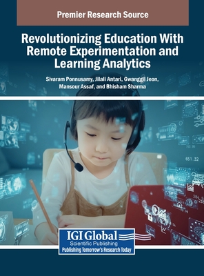 Revolutionizing Education With Remote Experimentation and Learning Analytics - Ponnusamy, Sivaram (Editor), and Antari, Jilali (Editor), and Jeon, Gwanggil (Editor)