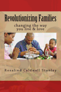 Revolutionizing Families: changing the way you live & love