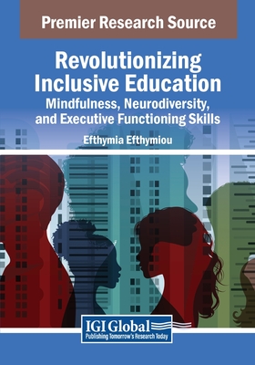 Revolutionizing Inclusive Education: Mindfulness, Neurodiversity, and Executive Functioning Skills - Efthymiou, Efthymia