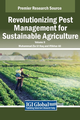 Revolutionizing Pest Management for Sustainable Agriculture, VOL 2 - Zia Ul Haq, Muhammad (Editor), and Ali, Iftikhar (Editor)