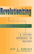 Revolutionizing Workforce Performance: A Systems Approach to Mastery