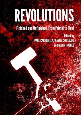 Revolutions: Finished and Unfinished, from Primal to Final - Caringella, Paul (Editor), and Hughes, Glenn, Dr. (Editor)