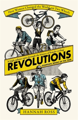 Revolutions: How Women Changed the World on Two Wheels - Ross, Hannah