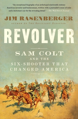 Revolver: Sam Colt and the Six-Shooter That Changed America - Rasenberger, Jim