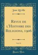 Revue de l'Histoire Des Religions, 1906, Vol. 53 (Classic Reprint)