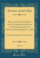 Revue Der Fortschritte Der Naturwissenschaften in Theoretischer Und Praktischer Beziehung, 1886, Vol. 14: Unter Mitwirkung Von Fachmnnern (Classic Reprint)