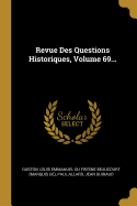 Revue Des Questions Historiques, Volume 69...