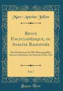 Revue Encyclopdique, Ou Analyse Raisonne, Vol. 7: Des Productions Les Plus Remarquables, Dans La Littrature, Les Sciences Et Les Arts (Classic Reprint)