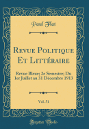 Revue Politique Et Litteraire, Vol. 51: Revue Bleue; 2e Semestre; Du 1er Juillet Au 31 Decembre 1913 (Classic Reprint)