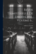 Revue Trimestrielle de Droit Civil, Volume 6...