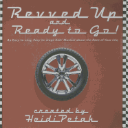 Revved Up and Ready to Go!: An Easy-To-Sing, Easy-To-Stage Kids' Musical about the Race of Your Life - Petak, Heidi (Creator)