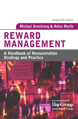 Reward Management: A Handbook of Remuneration Strategy and Practice - Armstrong, Michael, and Murlis, Helen