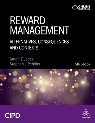 Reward Management: Alternatives, Consequences and Contexts - Jones, Sarah, and Perkins, Stephen J