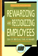 Rewarding and Recognizing Employees: Ideas for Individuals, Teams, and Managers