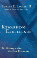 Rewarding Excellence: Pay Strategies for the New Economy