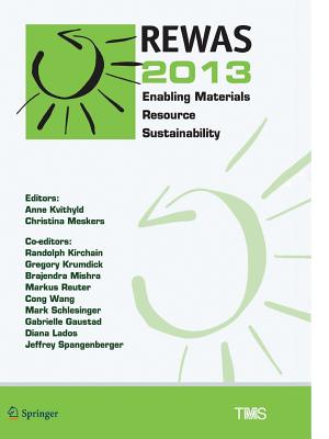 Rewas 2013: Enabling Materials Resource Sustainability - Kvithyld, Anne (Editor), and Meskers, Christina (Editor), and Kirchain, Randolph (Editor)