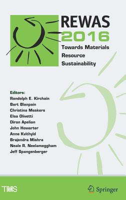 Rewas 2016: Towards Materials Resource Sustainability - Kirchain, Randolph (Editor), and Blanpain, Bart (Editor), and Meskers, Christina (Editor)