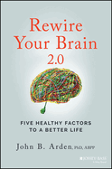 Rewire Your Brain 2.0: Five Healthy Factors to a Better Life