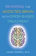 Rewiring the Addicted Brain with Emdr-Based Treatment