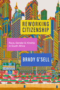 Reworking Citizenship: Race, Gender, and Kinship in South Africa