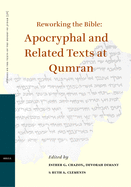 Reworking the Bible: Apocryphal and Related Texts at Qumran: Proceedings of a Joint Symposium by the Orion Center for the Study of the Dead Sea Scrolls and Associated Literature and the Hebrew University Institute for Advanced Studies Research Group on...