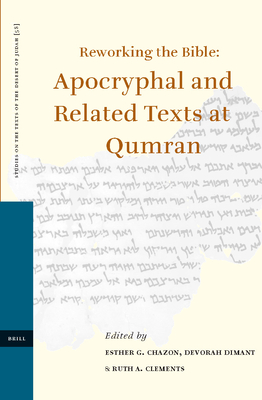 Reworking the Bible: Apocryphal and Related Texts at Qumran: Proceedings of a Joint Symposium by the Orion Center for the Study of the Dead Sea Scrolls and Associated Literature and the Hebrew University Institute for Advanced Studies Research Group on... - Chazon, Esther G (Editor), and Dimant, Devorah (Editor), and Clements, Ruth (Editor)