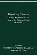 Rewriting Chaucer: Culture, Authority, and the Idea of the Authentic Text, 1400-1602
