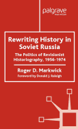 Rewriting History in Soviet Russia: The Politics of Revisionist Historiography 1956-1974