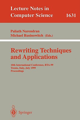Rewriting Techniques and Applications: 10th International Conference, Rta'99, Trento, Italy, July 2-4, 1999, Proceedings - Narendran, Paliath (Editor), and Rusinowitch, Michael (Editor)