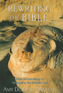 Rewriting the Bible: How Archaeology is Reshaping History