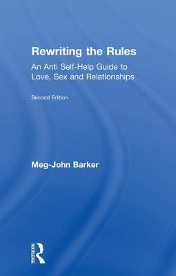 Rewriting the Rules: An Anti Self-Help Guide to Love, Sex and Relationships - Barker, Meg John