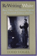 Rewriting White: Race, Class, and Cultural Capital in Nineteenth-Century America
