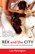 Rex and the City: A Memoir of a Woman, a Man, and a Dysfunctional Dog