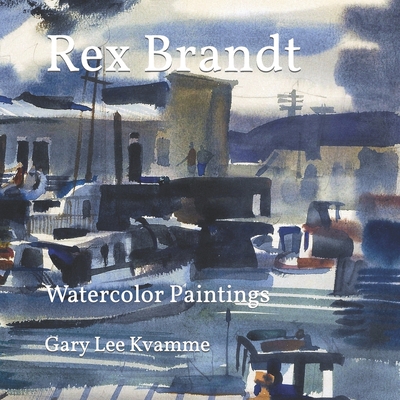 Rex Brandt: Watercolor Paintings - Kvamme, Gary Lee