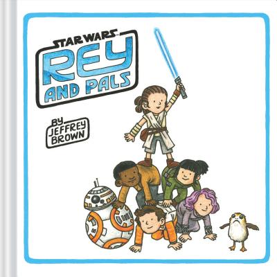 Rey and Pals: (Darth Vader and Son Series, Funny Star Wars Book for Kids and Adults) - Brown, Jeffrey