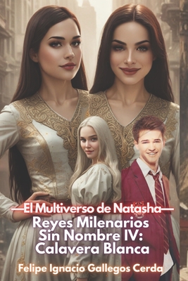 Reyes Milenarios Sin Nombre IV: Calavera Blanca - Gallegos Cerda, Felipe Ignacio