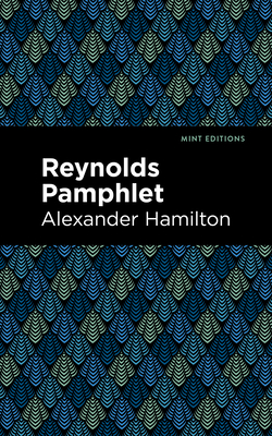Reynolds Pamphlet - Hamilton, Alexander, and Editions, Mint (Contributions by)