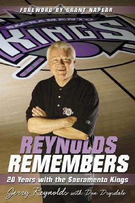 Reynolds Remembers: 20 Years with the Sacramento Kings - Reynolds, Jerry, and Drysdale, Don, and Napear, Grant (Foreword by)