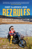 Rez Rules: My Indictment of Canada's and America's Systemic Racism Against Indigenous Peoples