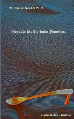 Rezepte f?r die faule Hausfrau: Am Vortag vorbereitet - Am Abend blitzschnell angerichtet - Wiedling, Hartmut