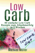 Rezepte Ohne Kohlenhydrate - 40 Einfache Low Carb Rezepte Zum Abnehmerfolg in Nur 2 Wochen