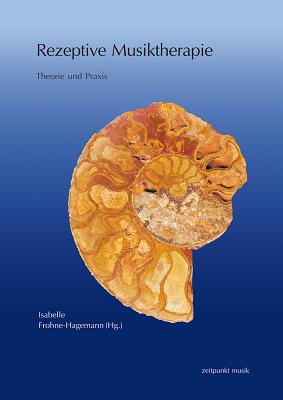 Rezeptive Musiktherapie: Theorie Und Praxis - Frohne-Hagemann, Isabelle (Editor)