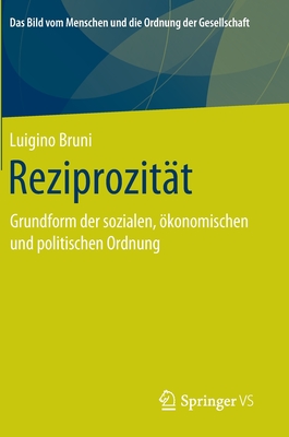 Reziprozit?t: Grundform Der Sozialen, ?konomischen Und Politischen Ordnung - Bruni, Luigino, and Bhr, Christoph (Editor)