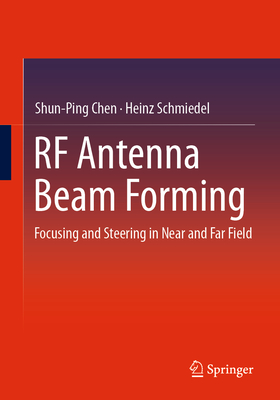 RF Antenna Beam Forming: Focusing and Steering in Near and Far Field - Chen, Shun-Ping, and Schmiedel, Heinz