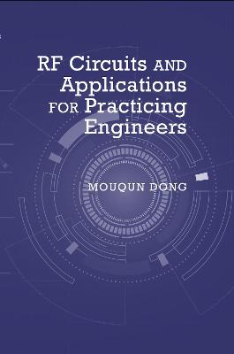 RF Circuits and Applications for Practicing Engineers - Dong, Mouqun